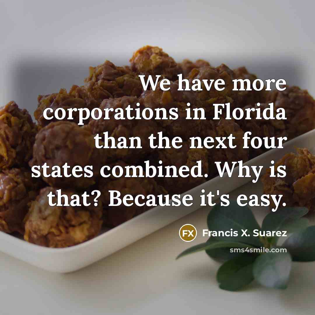 “We have more corporations in Florida than the next four…” quote by Francis X. Suarez