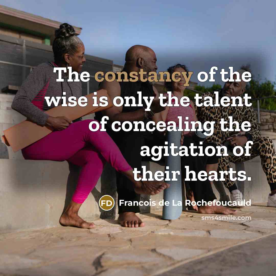 “The constancy of the wise is only the talent of…” quote by Francois de La Rochefoucauld
