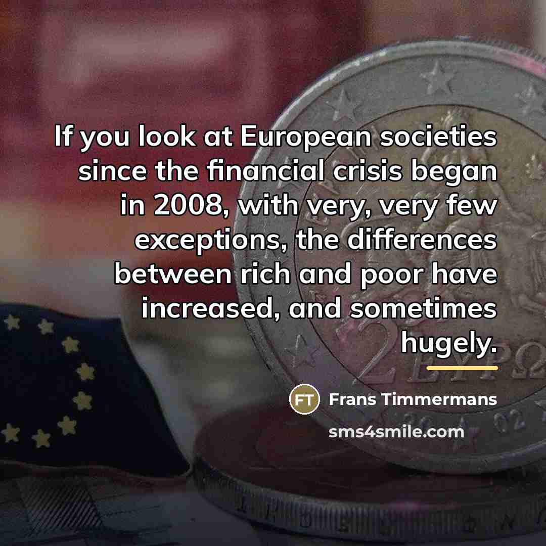 “If you look at European societies since the financial crisis…” quote by Frans Timmermans