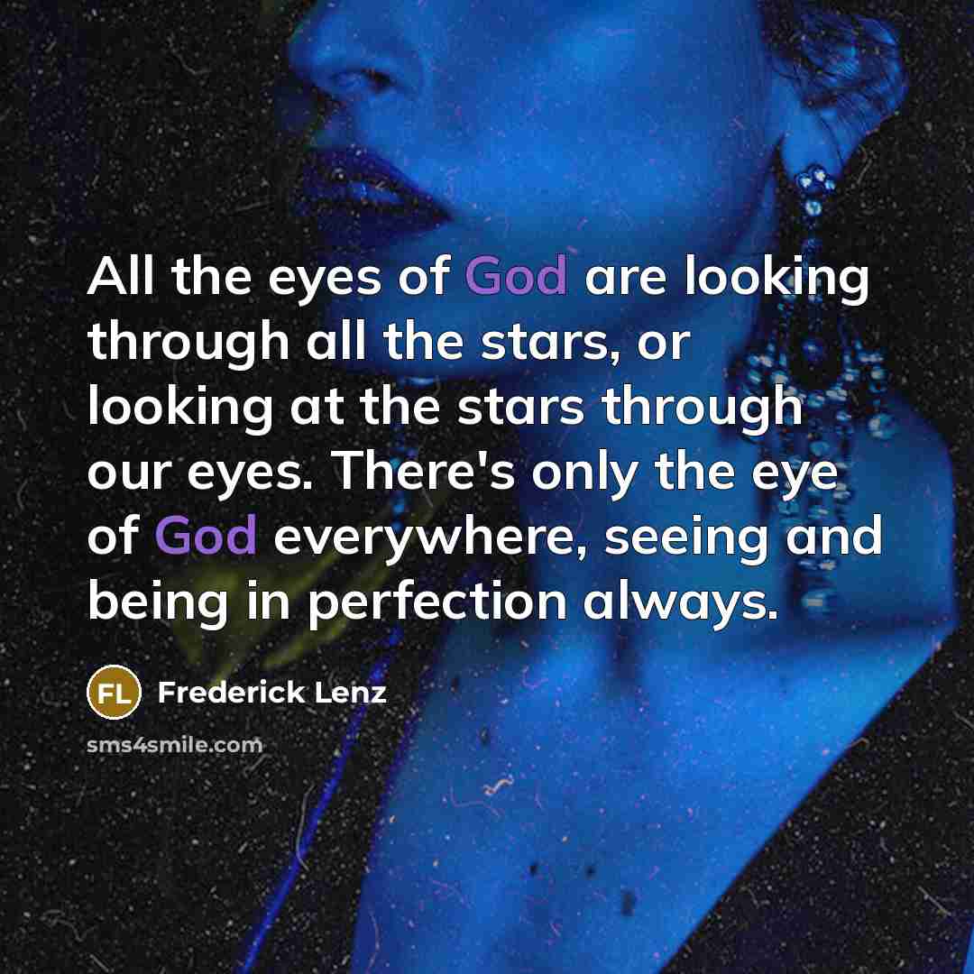 “All the eyes of God are looking through all the…” quote by Frederick Lenz