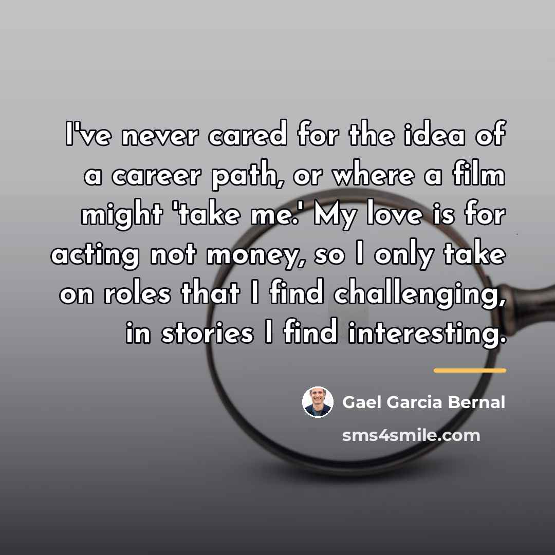 “I've never cared for the idea of a career path,…” quote by Gael Garcia Bernal