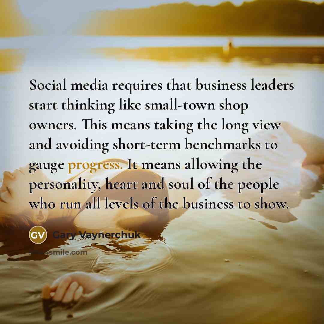 “Social media requires that business leaders start thinking like small-town…” quote by Gary Vaynerchuk
