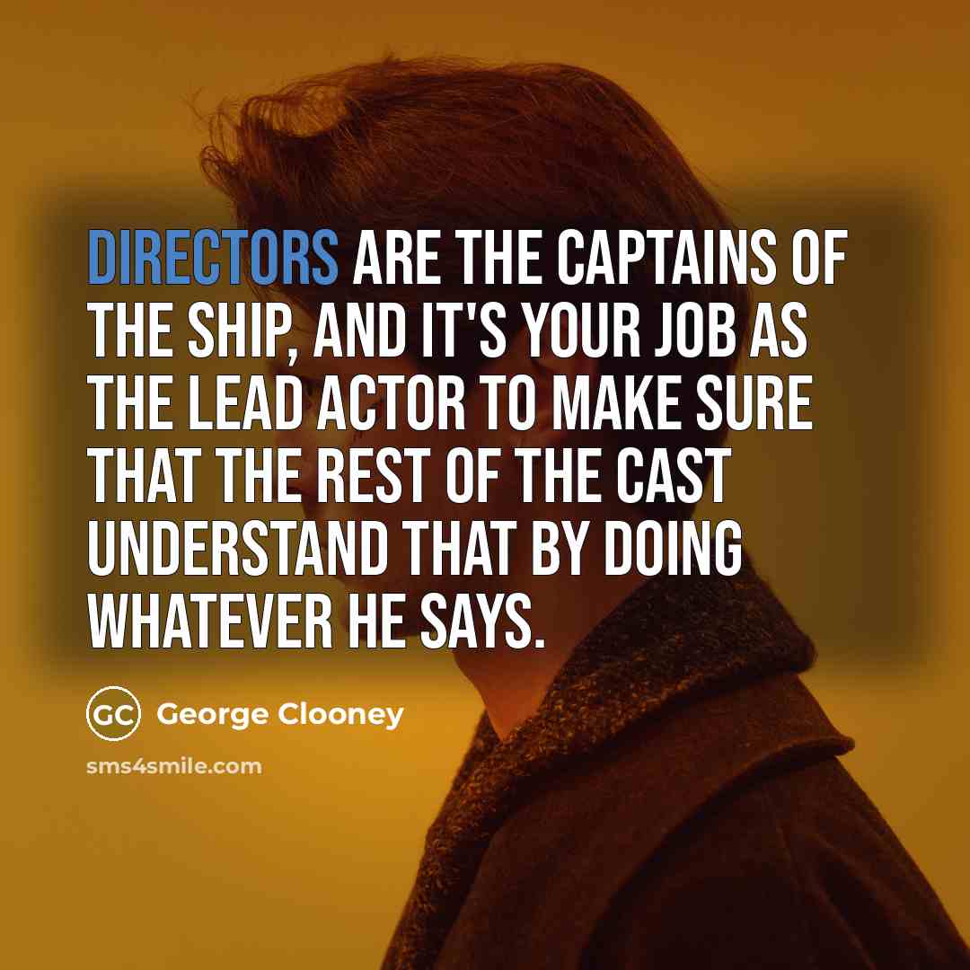 “Directors are the captains of the ship, and it's your…” quote by George Clooney