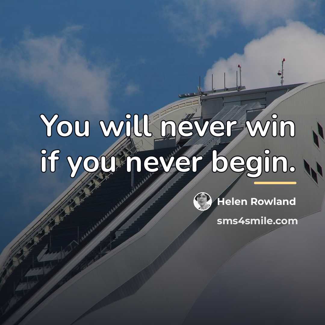 “You will never win if you never begin.…” quote by Helen Rowland