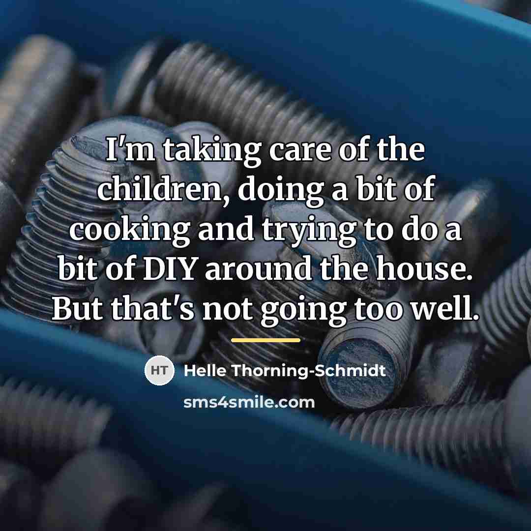 “I'm taking care of the children, doing a bit of…” quote by Helle Thorning-Schmidt