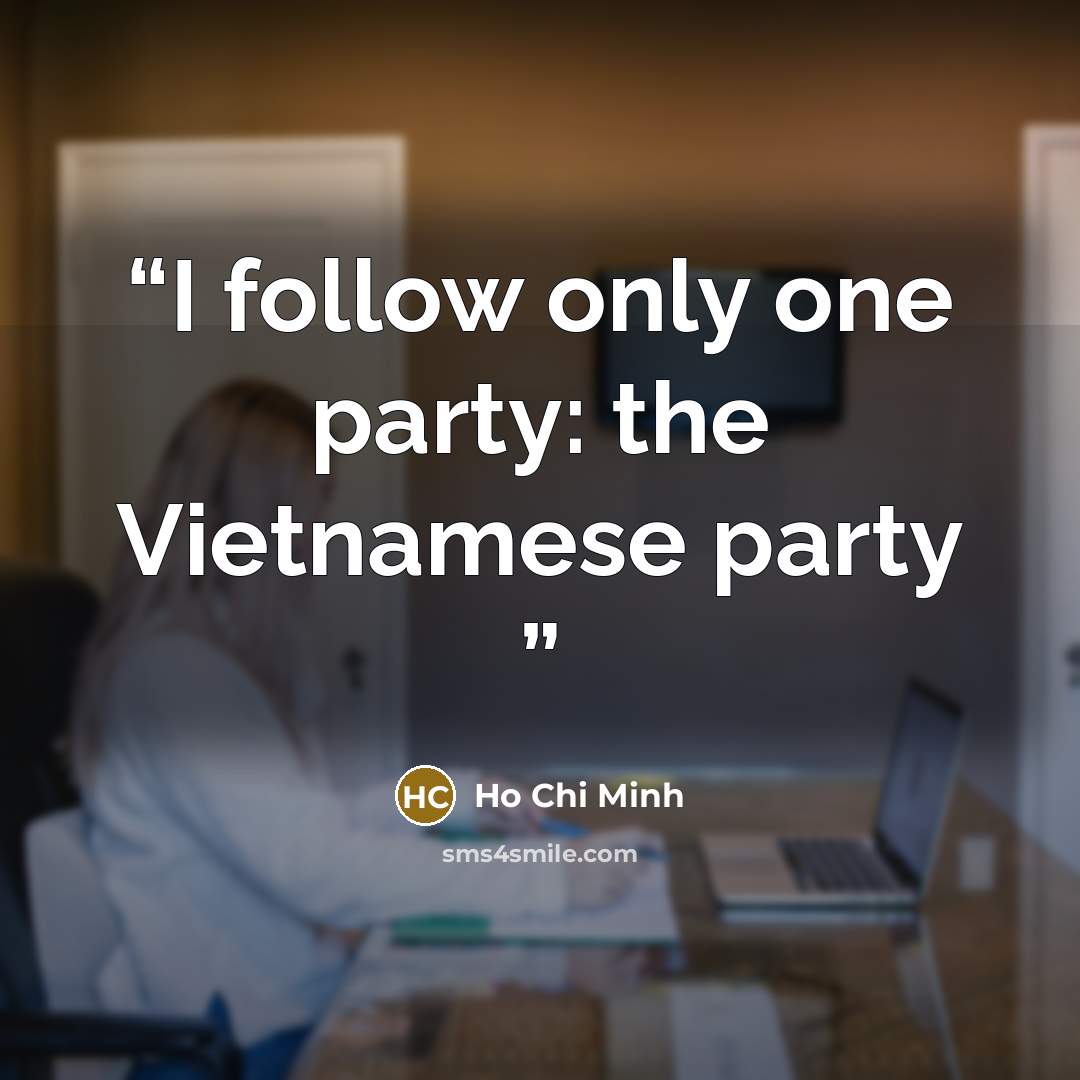 “I follow only one party: the Vietnamese party” quote by Ho Chi Minh