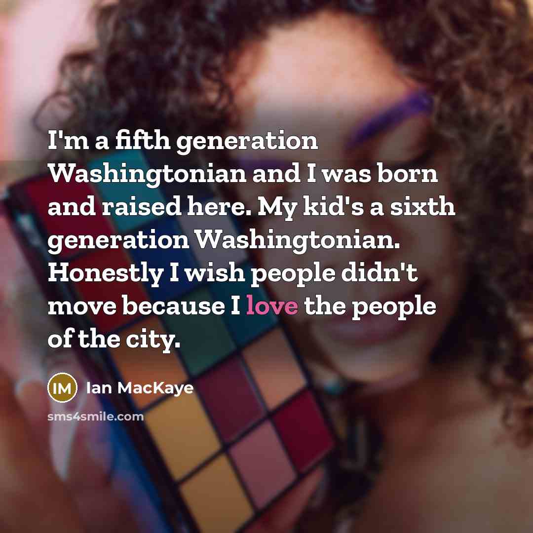 “I'm a fifth generation Washingtonian and I was born and…” quote by Ian MacKaye