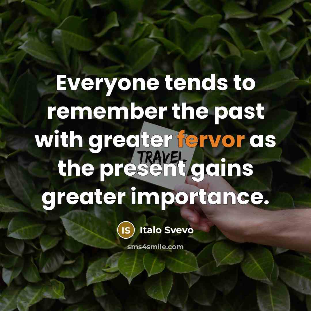 “Everyone tends to remember the past with greater fervor as…” quote by Italo Svevo