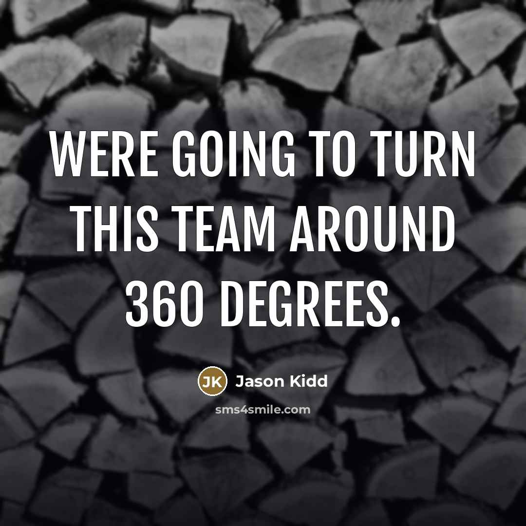 “Were going to turn this team around 360 degrees.…” quote by Jason Kidd