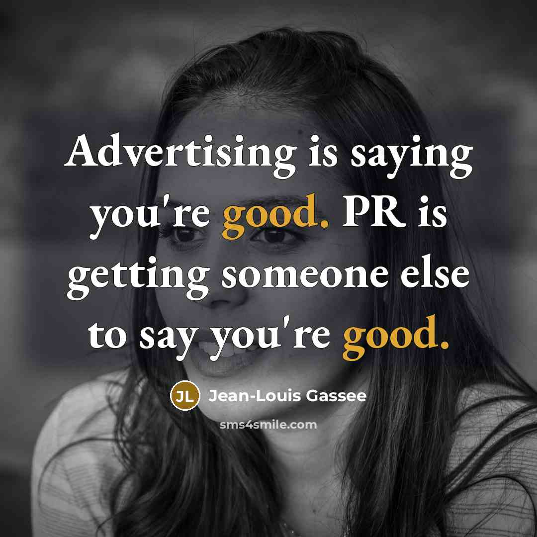 “Advertising is saying you're good. PR is getting someone else…” quote by Jean-Louis Gassee