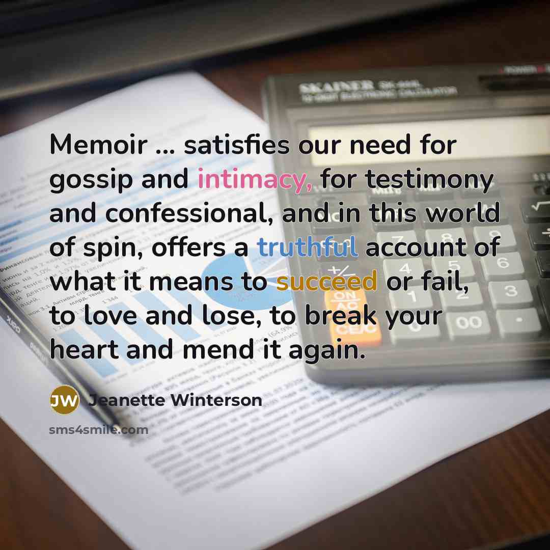 “Memoir ... satisfies our need for gossip and intimacy, for…” quote by Jeanette Winterson