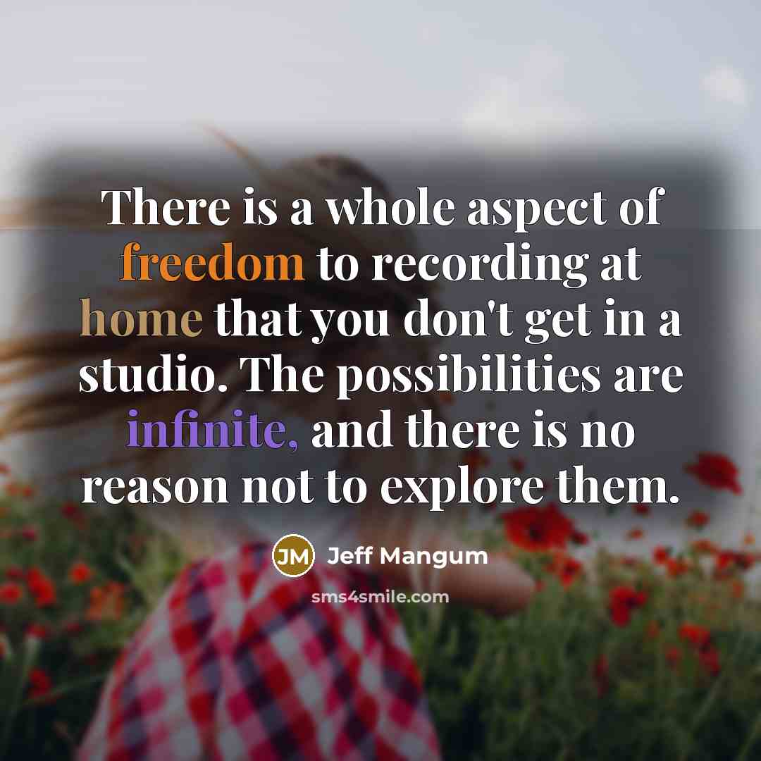 “There is a whole aspect of freedom to recording at…” quote by Jeff Mangum