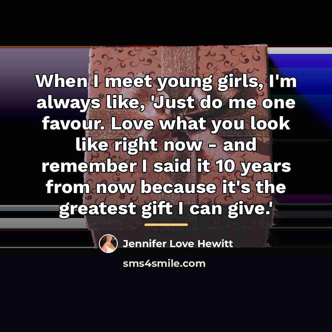“When I meet young girls, I'm always like, 'Just do…” quote by Jennifer Love Hewitt