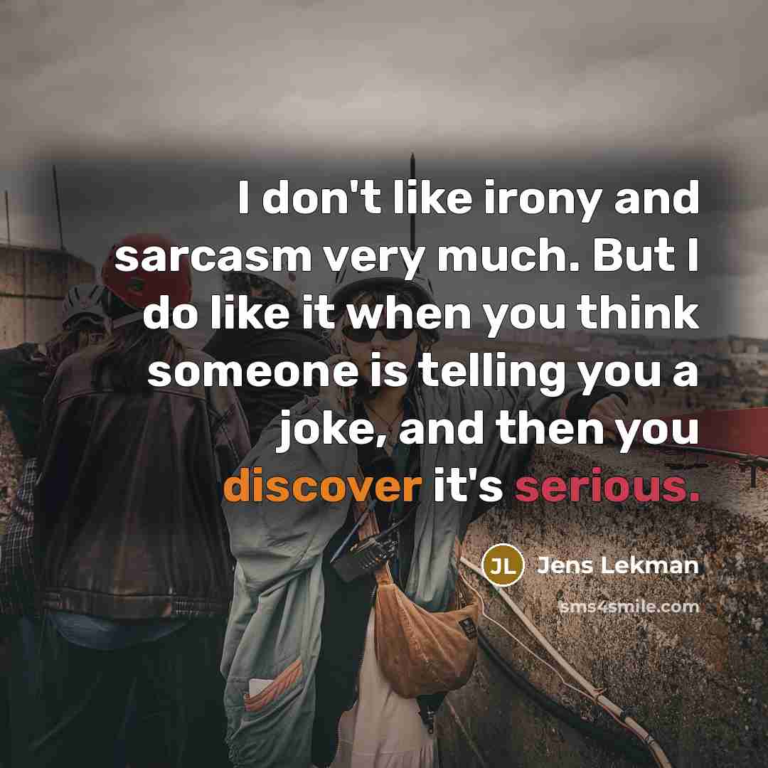 “I don't like irony and sarcasm very much. But I…” quote by Jens Lekman