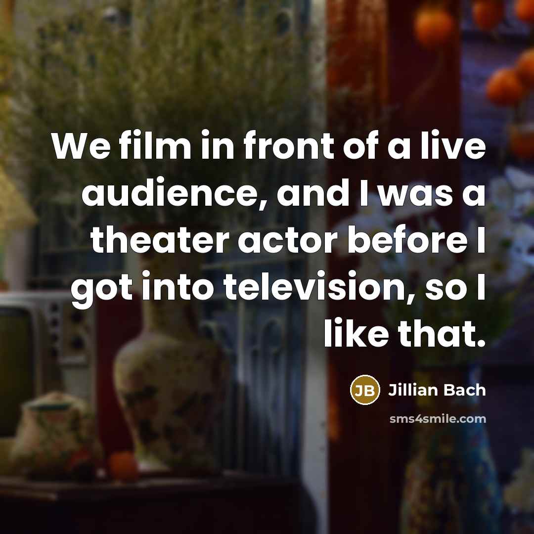 “We film in front of a live audience, and I…” quote by Jillian Bach
