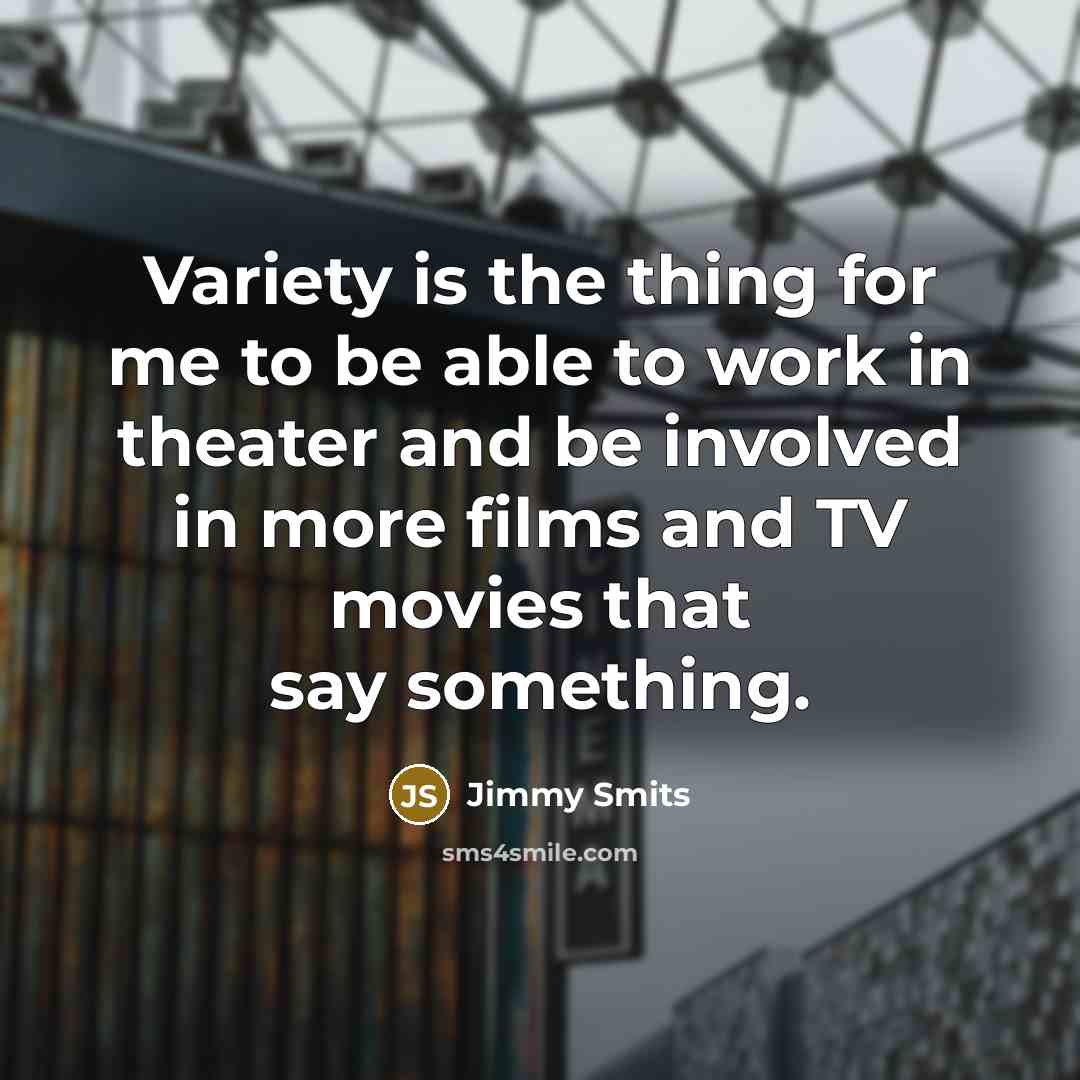 “Variety is the thing for me to be able to…” quote by Jimmy Smits