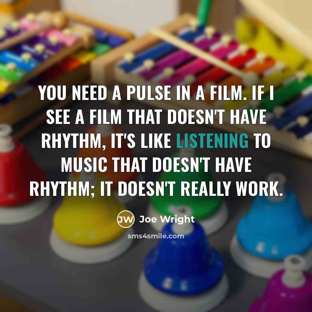 “You need a pulse in a film. If I see…” quote by Joe Wright