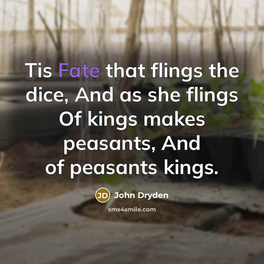 “Tis Fate that flings the dice, And as she flings…” quote by John Dryden