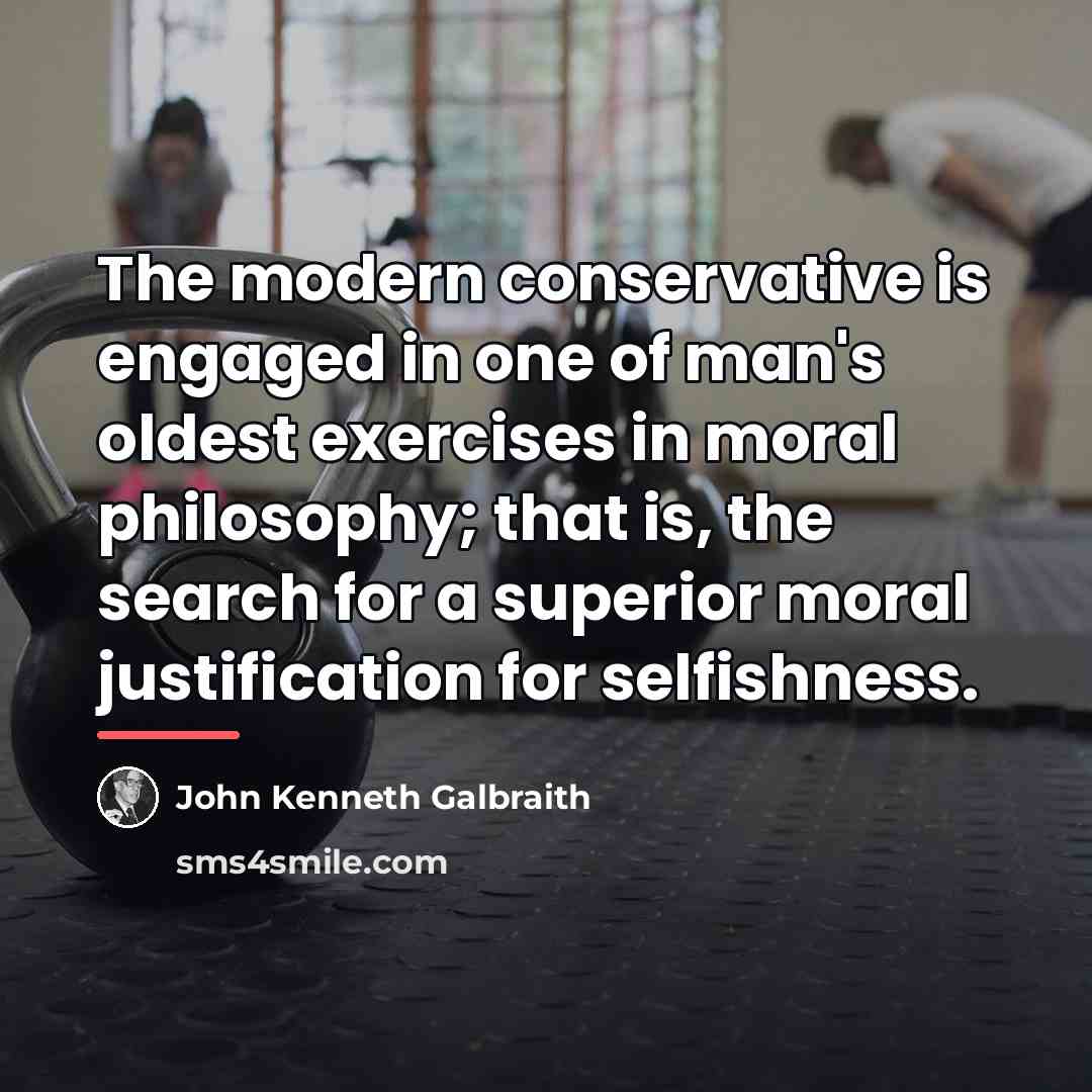 “The modern conservative is engaged in one of man's oldest…” quote by John Kenneth Galbraith