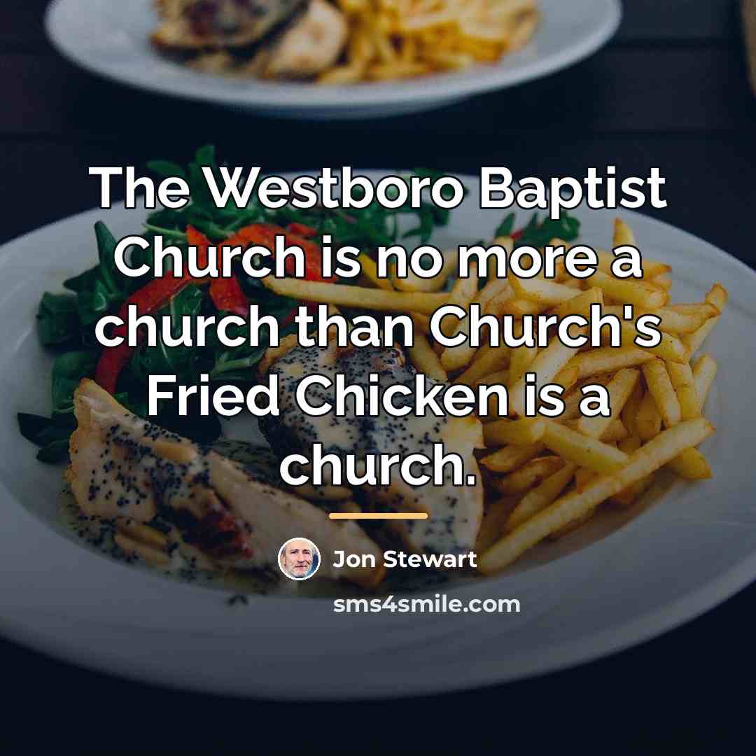 “The Westboro Baptist Church is no more a church than…” quote by Jon Stewart