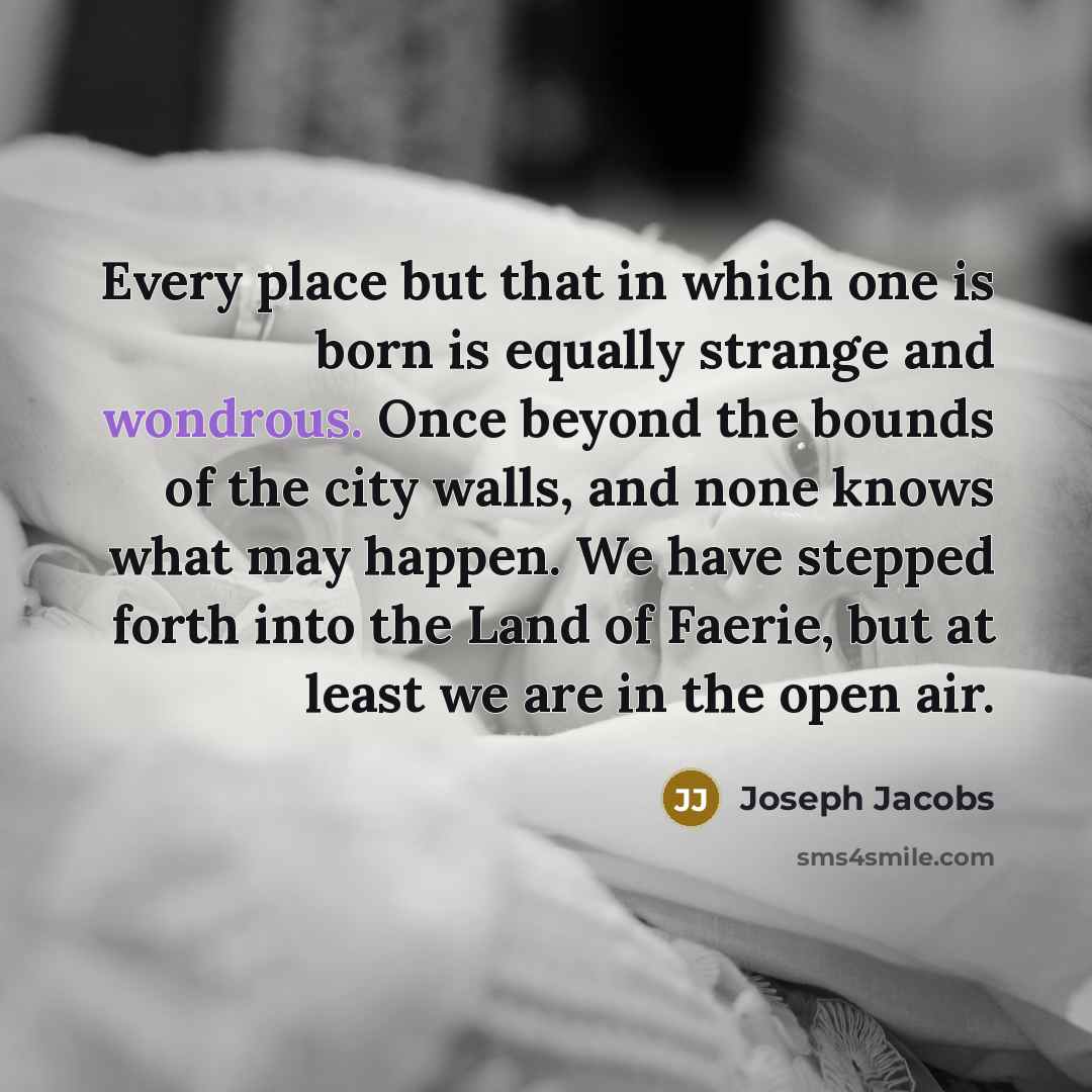 “Every place but that in which one is born is…” quote by Joseph Jacobs
