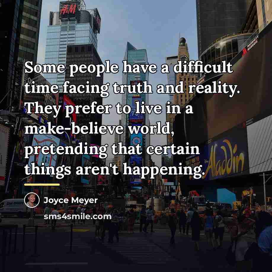 “Some people have a difficult time facing truth and reality.…” quote by Joyce Meyer