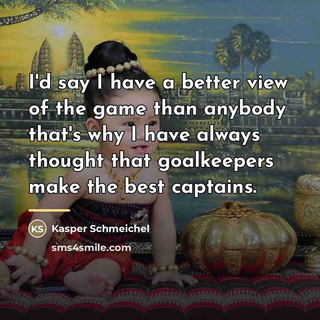 “I'd say I have a better view of the game…” quote by Kasper Schmeichel