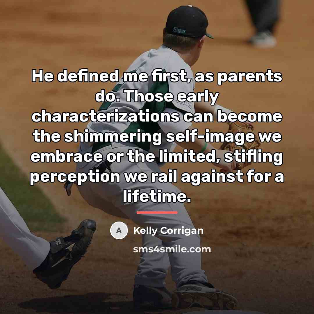 “He defined me first, as parents do. Those early characterizations…” quote by Kelly Corrigan