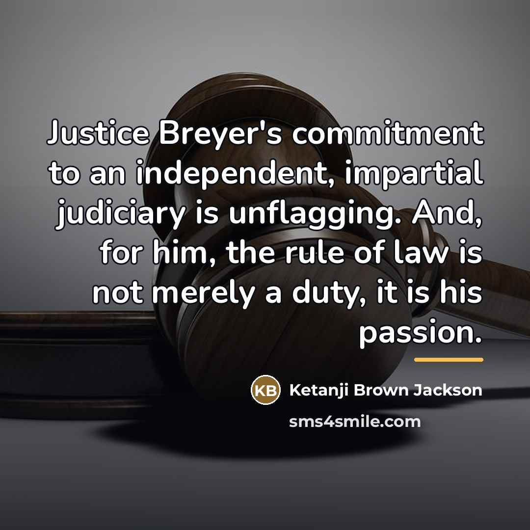 “Justice Breyer's commitment to an independent, impartial judiciary is unflagging.…” quote by Ketanji Brown Jackson