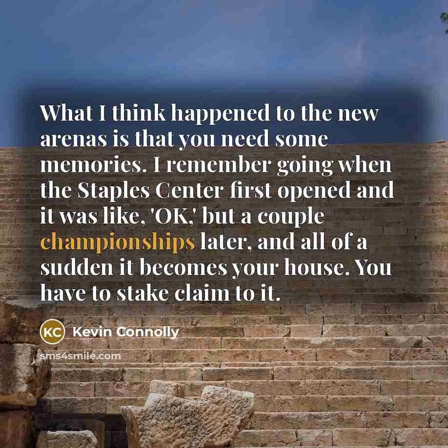 “What I think happened to the new arenas is that…” quote by Kevin Connolly