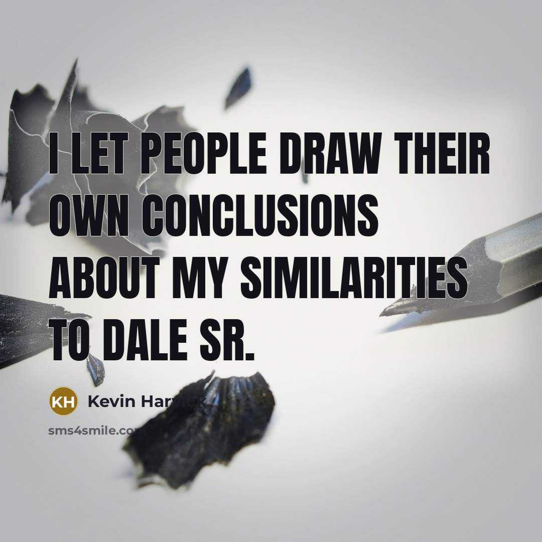 “I let people draw their own conclusions about my similarities…” quote by Kevin Harvick