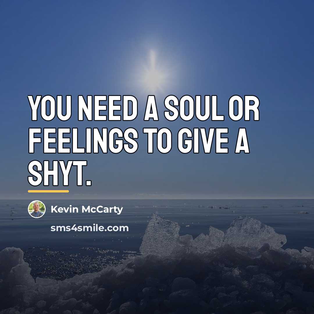 “You need a soul or feelings to give a shyt.…” quote by Kevin McCarty