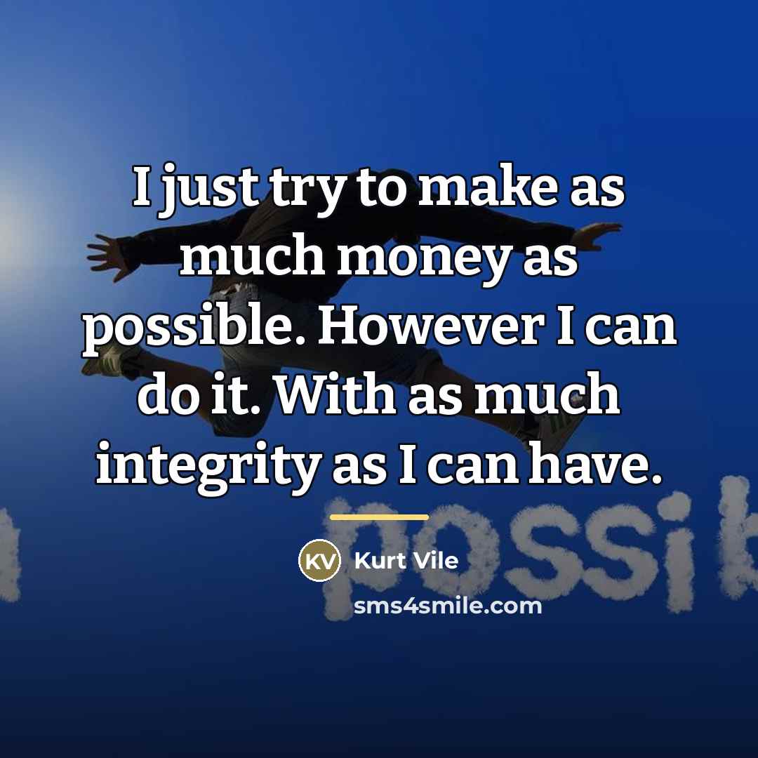 “I just try to make as much money as possible.…” quote by Kurt Vile