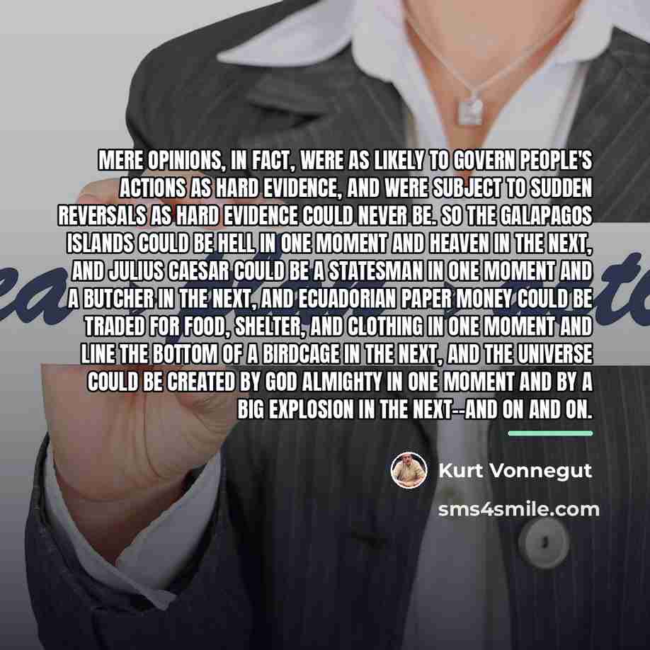 “Mere opinions, in fact, were as likely to govern people's…” quote by Kurt Vonnegut