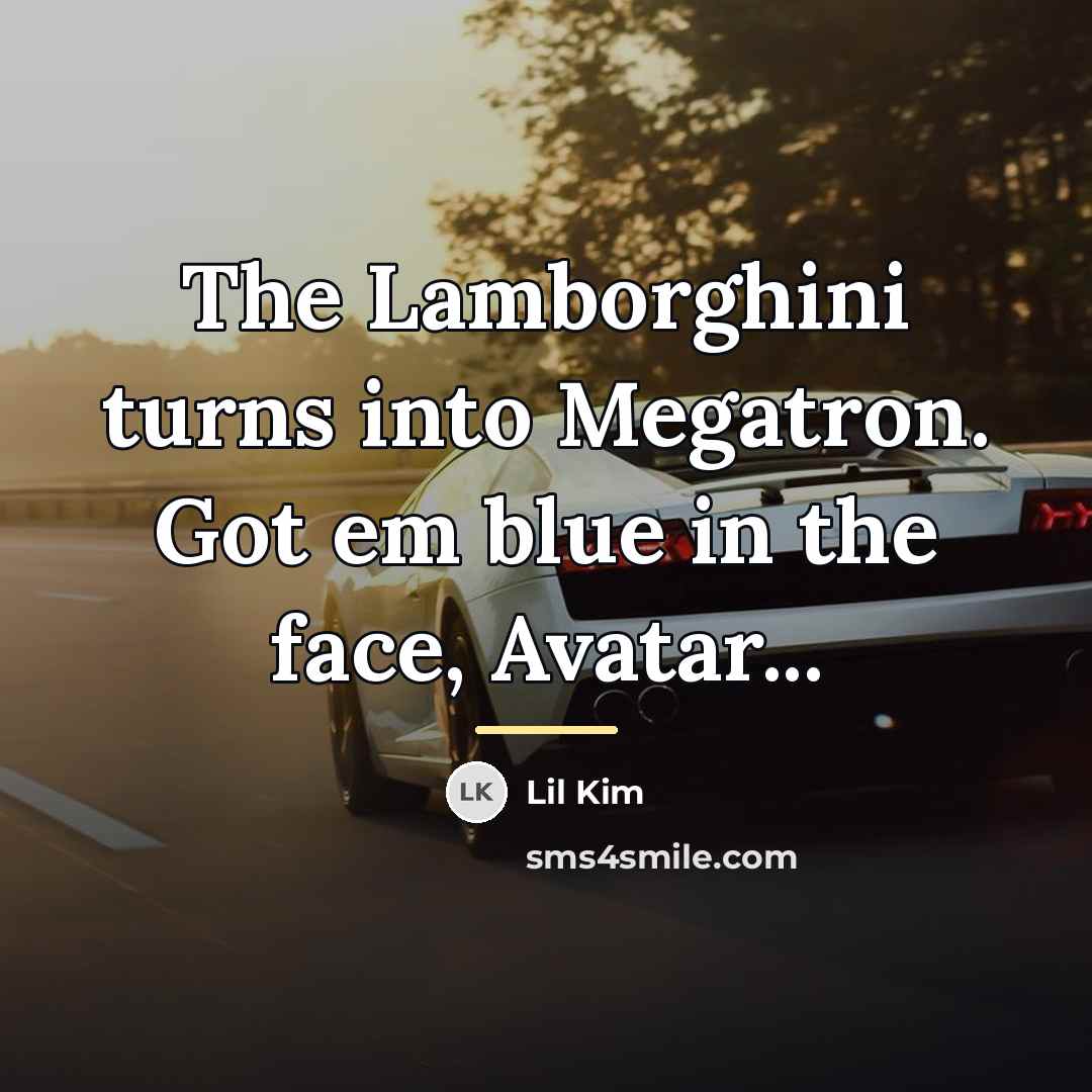 “The Lamborghini turns into Megatron. Got em blue in the…” quote by Lil Kim