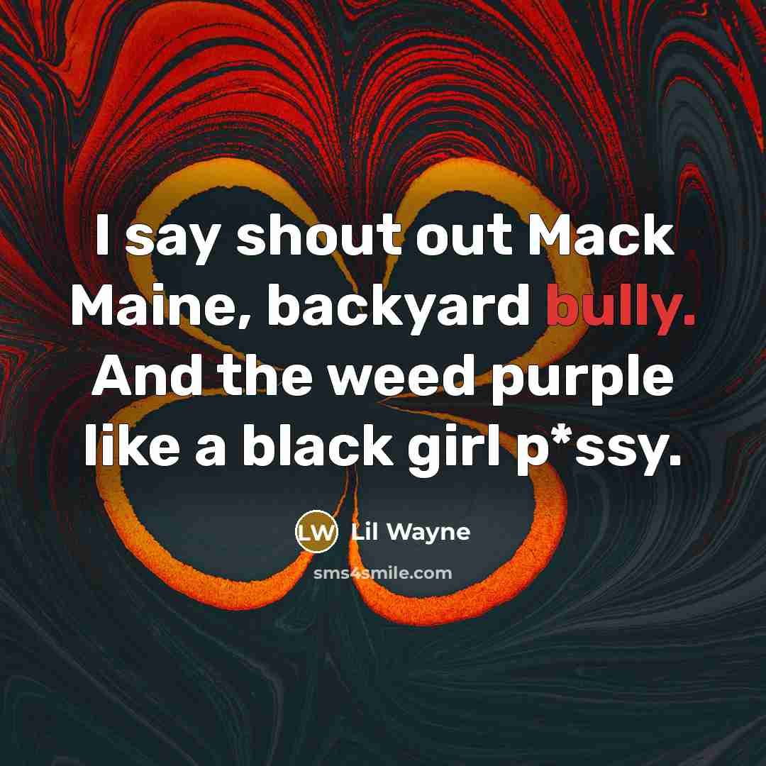 “I say shout out Mack Maine, backyard bully. And the…” quote by Lil Wayne