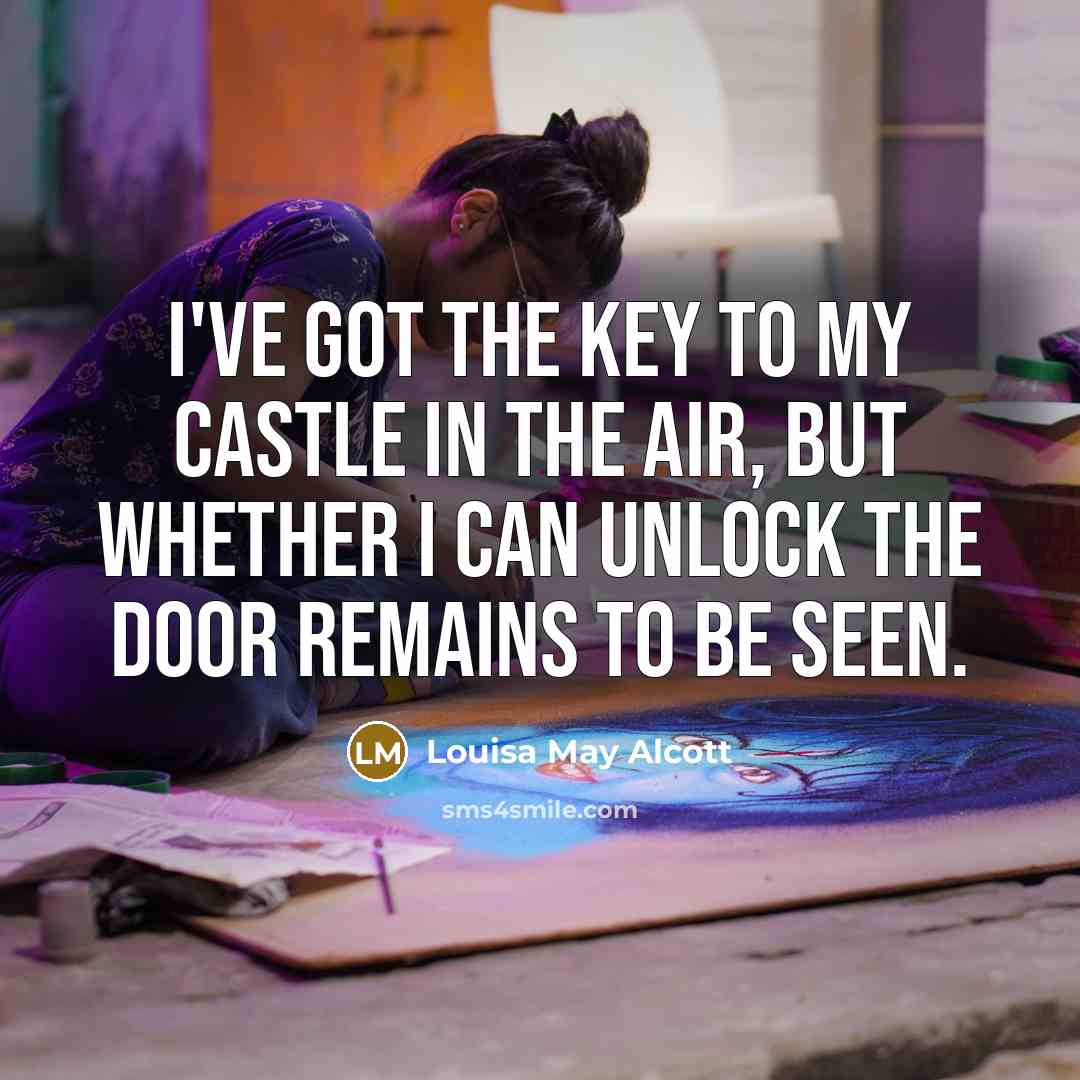 “I've got the key to my castle in the air,…” quote by Louisa May Alcott