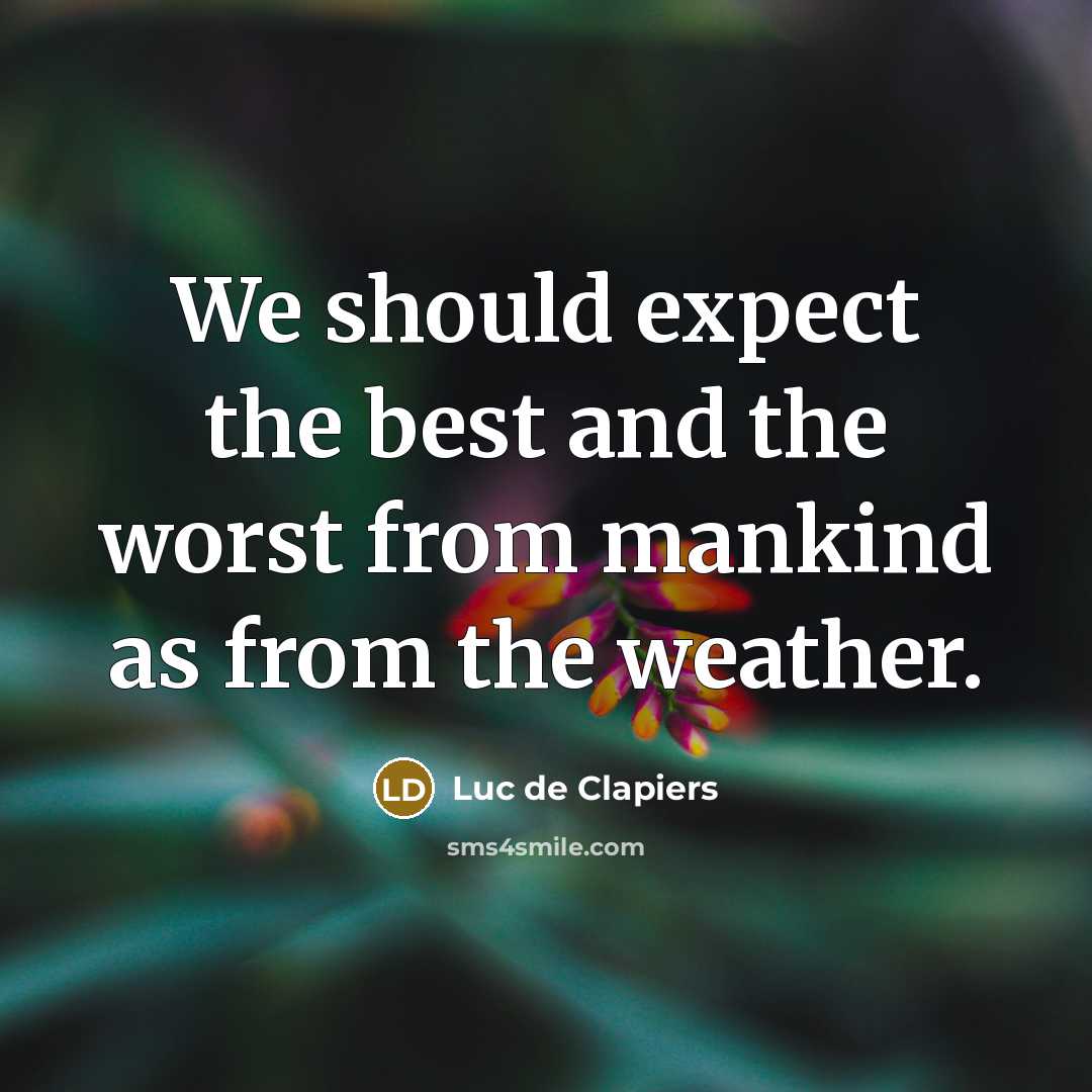 “We should expect the best and the worst from mankind…” quote by Luc de Clapiers