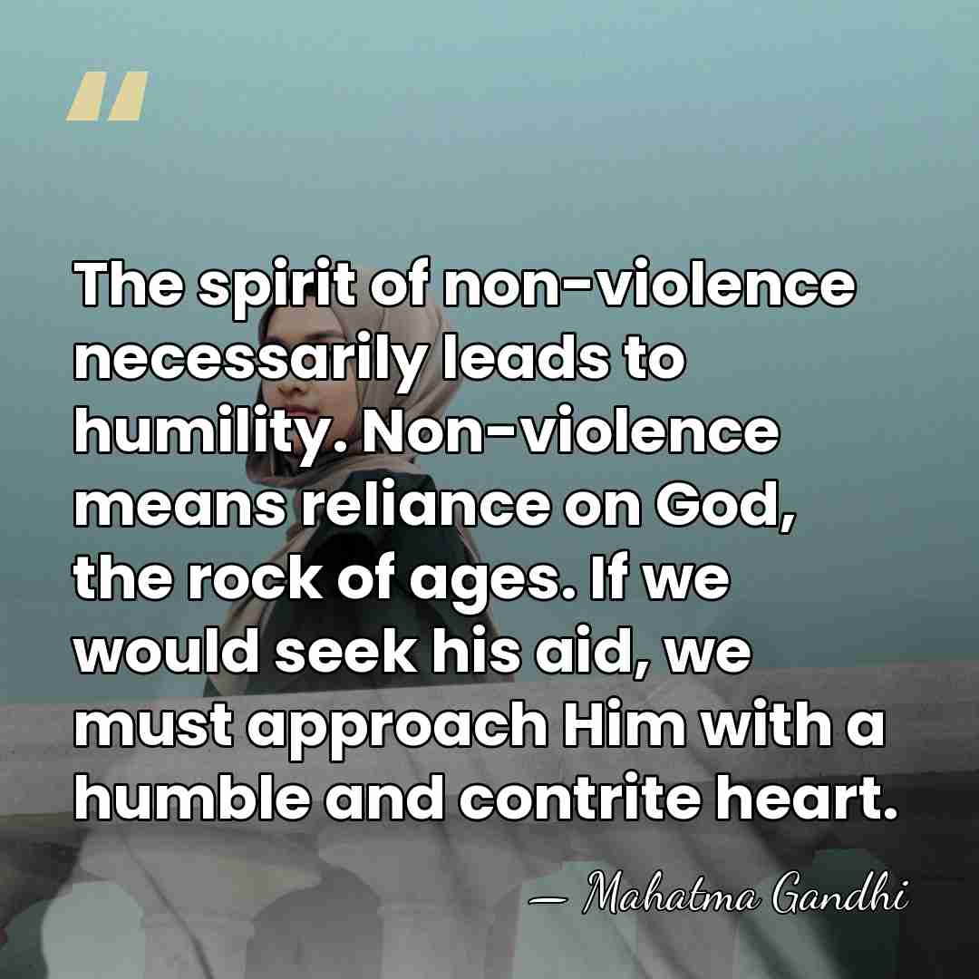 The spirit of non-violence necessarily leads to humility. Non-violence means reliance on&hellip; - Mahatma Gandhi
