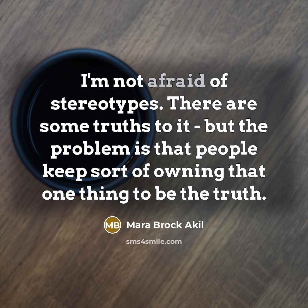 “I'm not afraid of stereotypes. There are some truths to…” quote by Mara Brock Akil