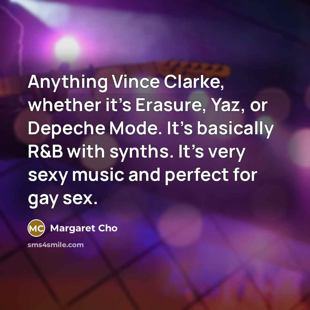 “Anything Vince Clarke, whether it's Erasure, Yaz, or Depeche Mode.…” quote by Margaret Cho