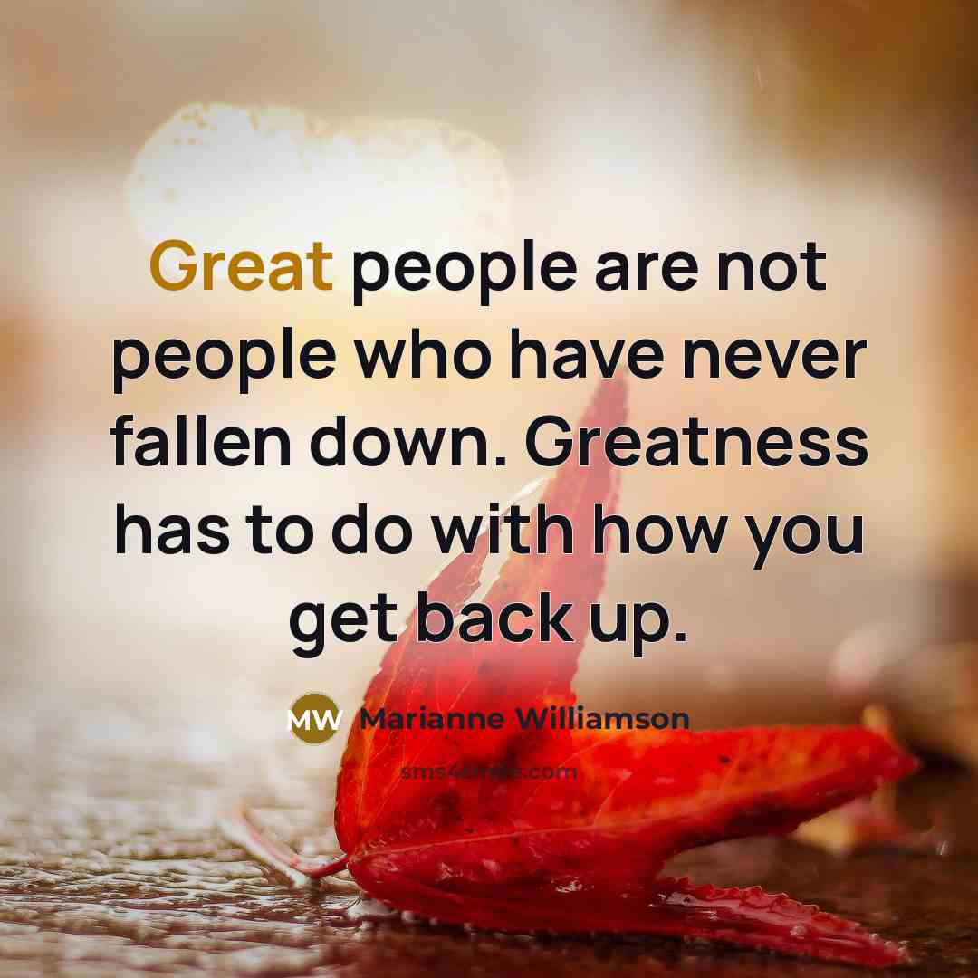 “Great people are not people who have never fallen down.…” quote by Marianne Williamson
