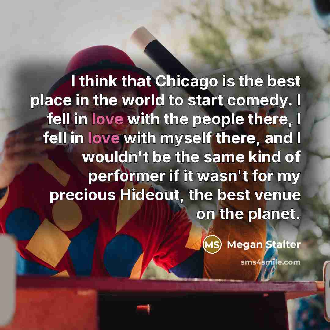 “I think that Chicago is the best place in the…” quote by Megan Stalter