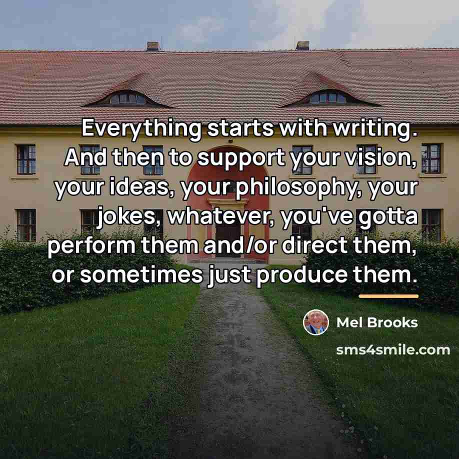 “Everything starts with writing. And then to support your vision,…” quote by Mel Brooks