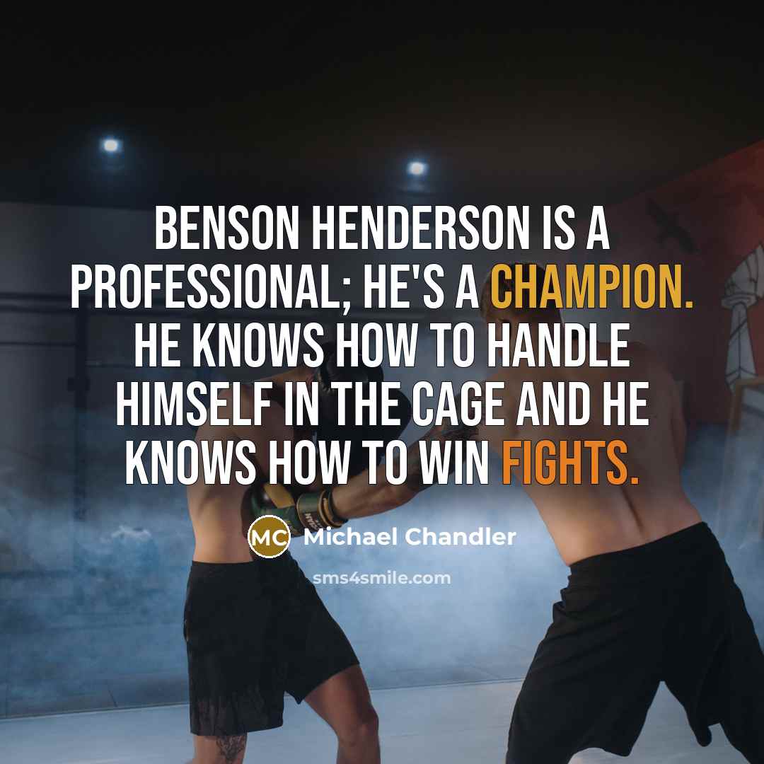 “Benson Henderson is a professional; he's a champion. He knows…” quote by Michael Chandler