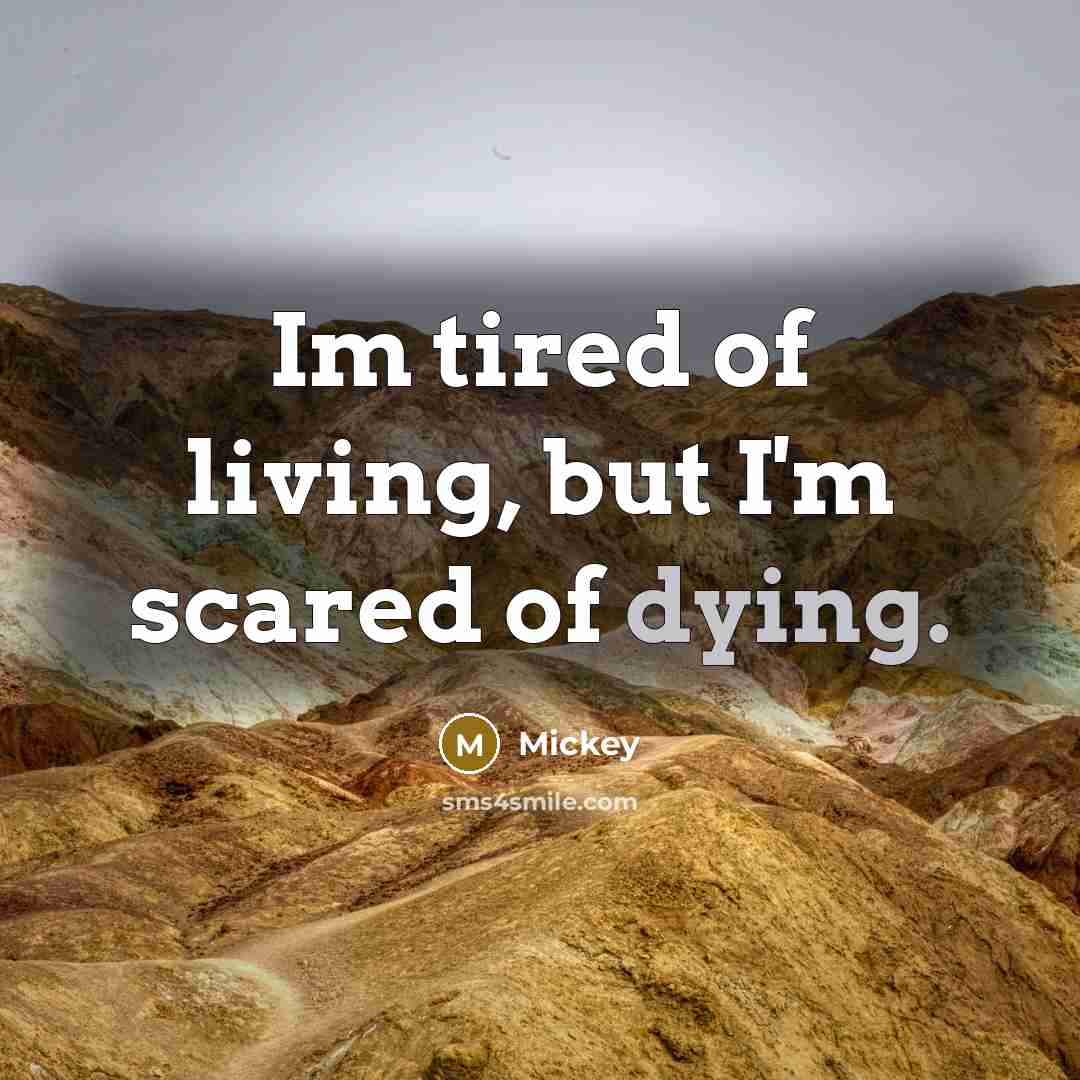 “Im tired of living, but I'm scared of dying.…” quote by Mickey