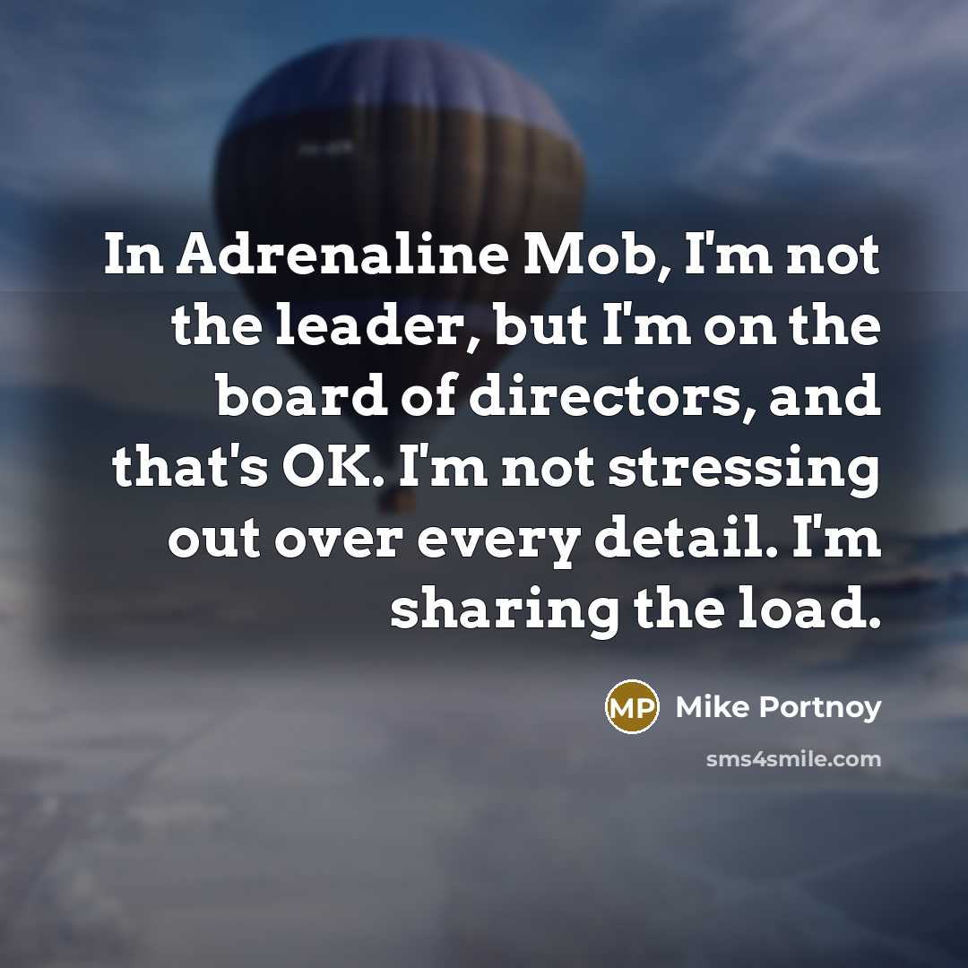 “In Adrenaline Mob, I'm not the leader, but I'm on…” quote by Mike Portnoy