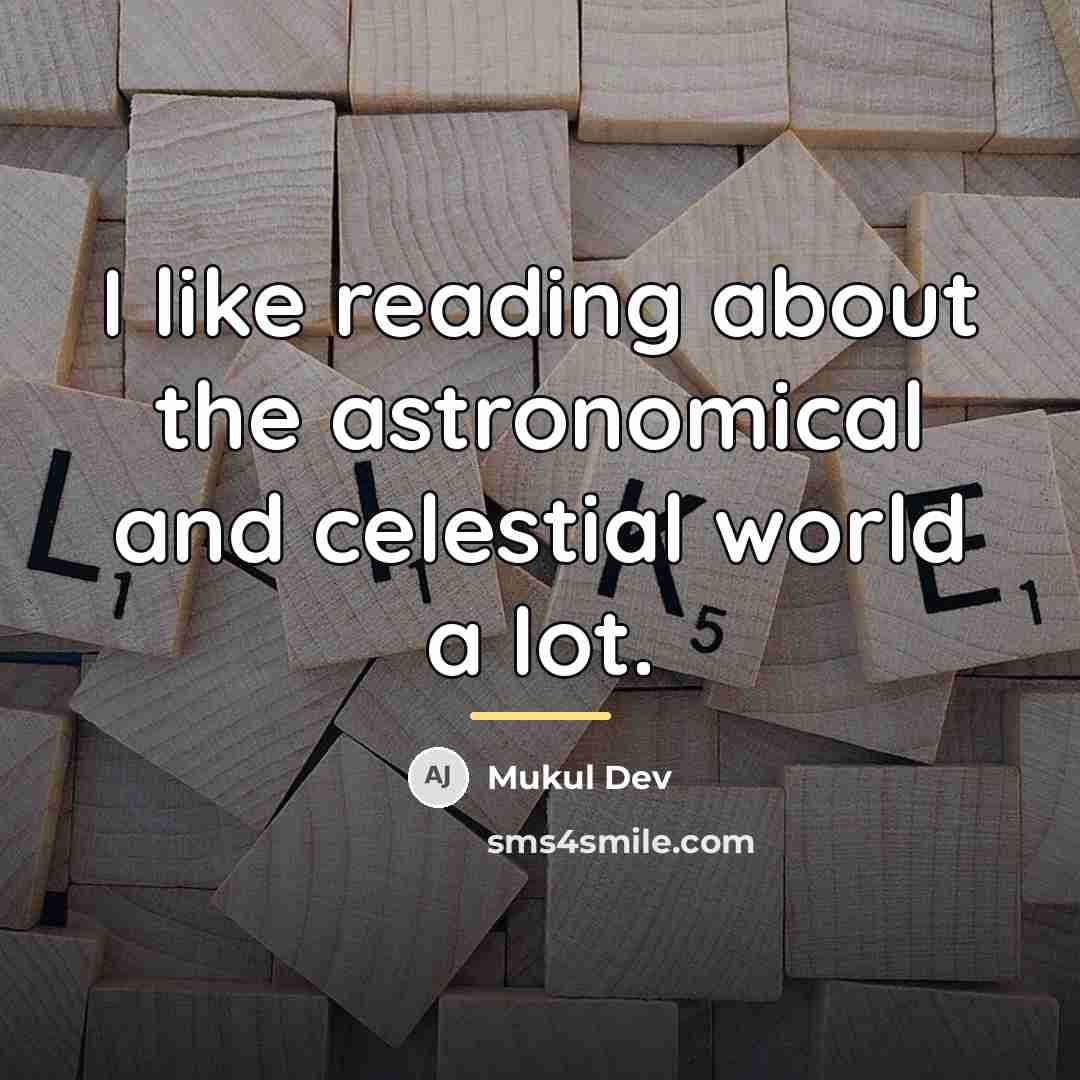 “I like reading about the astronomical and celestial world a…” quote by Mukul Dev