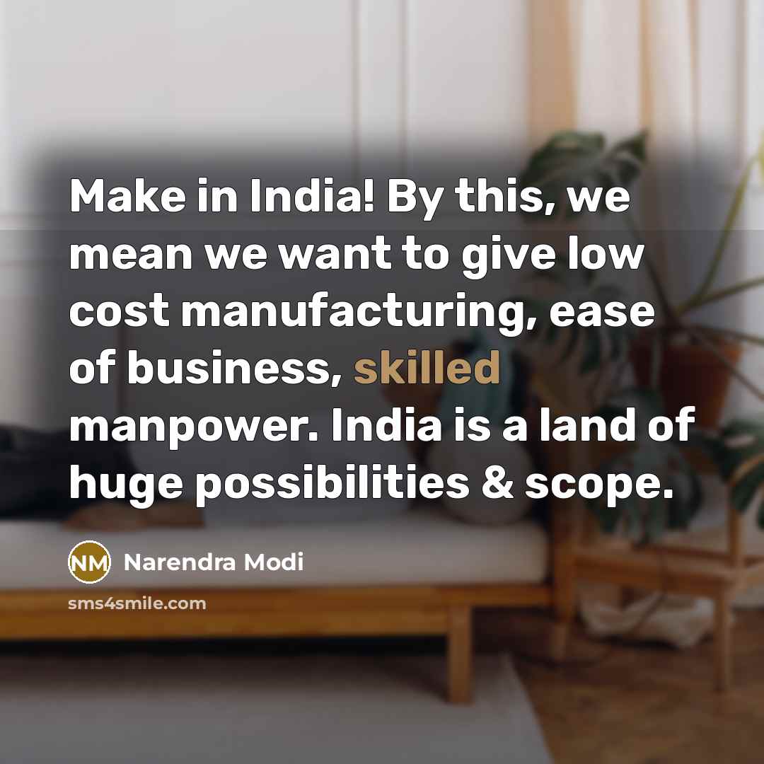 “Make in India! By this, we mean we want to…” quote by Narendra Modi