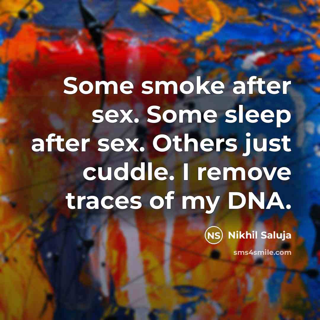 “Some smoke after sex. Some sleep after sex. Others just…” quote by Nikhil Saluja